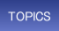 TOPICS